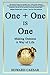 One + One Is One: Making Oneness A Way of Life by Howard Caesar