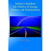 Infinity's Rainbow: The Politics of Energy, Climate and Globalization