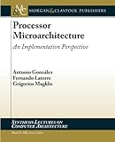 Processor Microarchitecture: An Implementation Perspective (Synthesis Lectures on Computer Architect by Antonio Gonzalez, Fernando Latorre