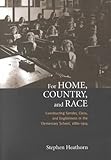 For Home, Country, and Race : Gender, Class, and Englishness in the Elementary School, 1880-1914, Heathorn, Stephen, 0802044360