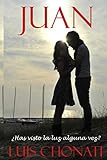 Juan: ¿has visto la luz alguna vez? (Spanish Edition) by Luis Chonati