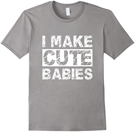 Mens I Make Cute Babies Mathcing TShirt For Dads and Mom 2XL Slate
