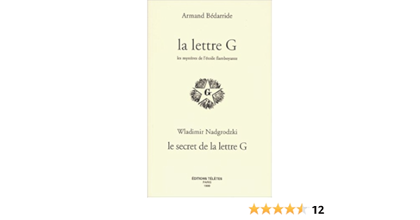 La Lettre G Les Mysteres De L Etoile Flamboyante Bedarride Armand 9782906031074 Amazon Com Books
