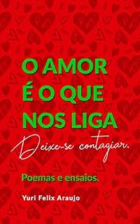 Livro O AMOR É O QUE NOS LIGA: Poemas e ensaios