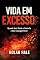 Livro Vida em Excesso : Por que você perde o controle e não consegue parar