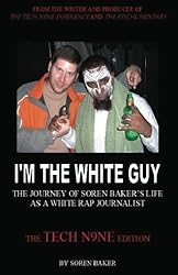 I'm The White Guy: The Journey Of Soren Baker's Life As A White Rap Journalist -- The Tech N9ne Edition: Tech N9ne Edition