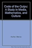 Code of the Quipu: A Study in Media, Mathematics, and Culture by 