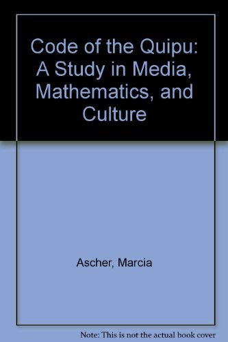 Code of the Quipu: A Study in Media, Mathematics, and Culture by Marcia Ascher, Robert Ascher