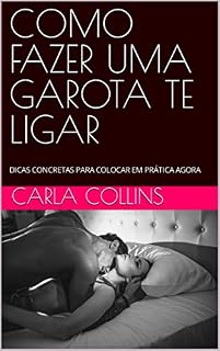 Livro COMO FAZER UMA GAROTA TE LIGAR: DICAS CONCRETAS PARA COLOCAR EM PRÁTICA AGORA