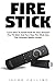 Fire Stick: Learn How To Install Kodi On Your Amazon Fire TV Stick And Turn Your Fire Stick Into The Ultimate Media Center! (Streaming Devices, Amazon Fire TV Stick User Guide, How To Use Fire Stick)