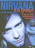 Nirvana et le grunge : 15 Ans de Rock Underground américain by