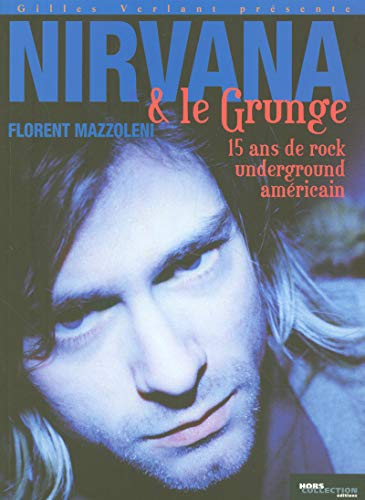 Nirvana et le grunge : 15 Ans de Rock Underground américain by Florent Mazzoleni