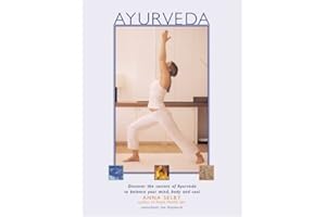 Ayurveda: Discover the Secrets of Ayurveda to Balance Your Mind, Body and Soul