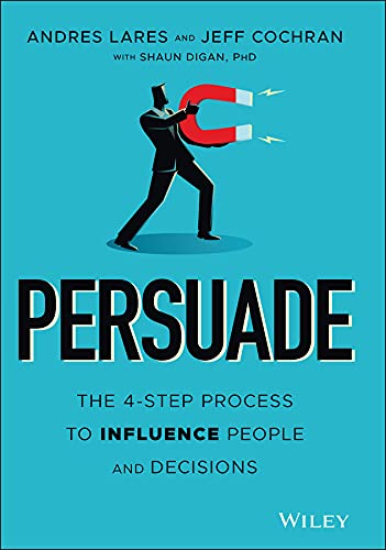 Kindle Store,Kindle eBooks,Education & Teaching Persuade: The 4-Step Process to Influence People and Decisions Andres Lares