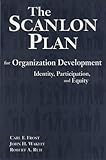 The Scanlon Plan for Organization Development : Identity, Participation, and Equity, Frost, Carl F. and Wakeley, John H., 0870134086