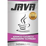 Java: Advanced Features and Programming Techniques (Step-By-Step Java) (Volume 3)