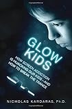 Glow Kids: How Screen Addiction Is Hijacking Our Kids - and How to Break the Trance