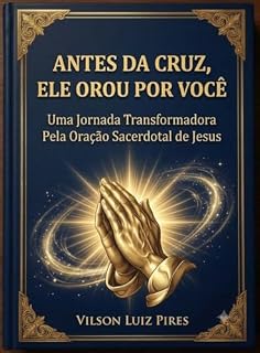 Livro ANTES DA CRUZ, ELE OROU POR VOCÊ