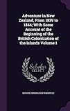 Adventure in New Zealand, from 1839 to 1844; With Some Account of the Beginning of the British Colonization of the Islands Volume 1 by 