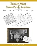 Family Maps of Caddo Parish, Louisiana, Deluxe Edition : With Homesteads, Roads, Waterways, Towns, Cemeteries, Railroads, and More, Boyd, Gregory A., 1420305735