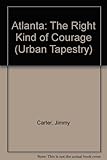 Front cover for the book Atlanta: The Right Kind of Courage by Jimmy Carter