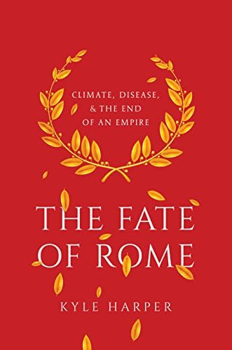 The Fate of Rome: Climate, Disease, and the End of an Empire (The Princeton History of the Ancient World): 2