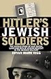 Hitler's Jewish Soldiers: The Untold Story of Nazi Racial Laws and Men of Jewish Descent in the German Military (Modern War Studies)