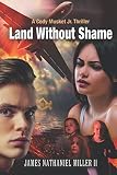 Land Without Shame (The Cody Musket Series) by Mr James Nathaniel Miller II