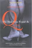 The Man Who Would Be Queen: The Science of Gender-Bending and Transsexualism