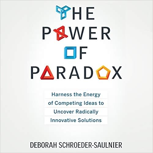 Amazon Com The Power Of Paradox Harness The Energy Of Competing Ideas To Uncover Radically Innovative Solutions Deborah Schroeder Saulnier 圖書