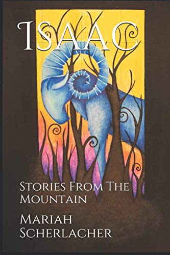 Isaac: Stories From The Mountain by Mariah Dawn Scherlacher