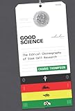 Charis Thompson, "Good Science: The Ethical Choreography of Stem Cell Research" (MIT Press, 2013)