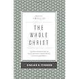 The Whole Christ: Legalism, Antinomianism, and Gospel Assurance―Why the Marrow Controversy Still Matters