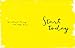 Start Today — Reminder that the thing you've always wanted to do is within reach.