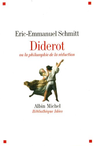 Diderot ou la philosophie de la séduction by Eric-Emmanuel Schmitt