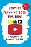 YouTube Planning Book for Kids: a notebook for budding YouTubers. (YouTube Planning Books for Kids)