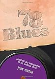 78 Blues: Folksongs and Phonographs in the American South (American Made Music Series) by 