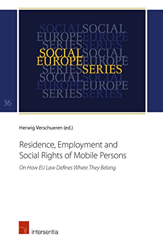 Residence, Employment and Social Rights of Mobile Persons: On How EU Law Defines Where They Belong (Social Europe Series)