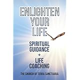 Enlighten Your Life: Spiritual Guidance + Life Coaching