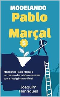 Livro Modelando Pablo Marçal com Inteligência Artificial: Modelando Pablo Marçal é um resumo das minhas conversas com a inteligência Artificial