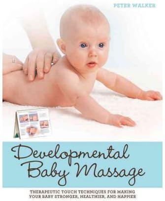 [ Developmental Baby Massage: Therapeutic Touch Techniques for Making Your Baby Stronger, Healthier, and Happier Walker, Peter ( Author ) ] { Hardcover } 2011