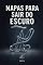 Livro Mapas Para Sair Do Escuro