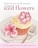 Squires Kitchen's Guide to Making More Iced Flowers: Decorative piped flowers for cakes, cookies and by 