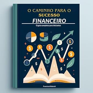 Livro O Caminho do Sucesso Financeiro: Guia de Investimento para Iniciantes