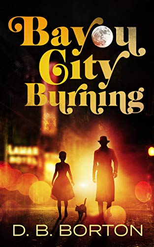 Bayou City Burning (Harry and Dizzy Lark Book 1) by [Borton, D. B.]
