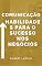 Livro Habilidades de comunicação para o sucesso empresarial
