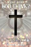 What Does God Think?: Transgender People and The Bible by 