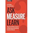 Ask, Measure, Learn: Using Social Media Analytics to Understand and Influence Customer Behavior