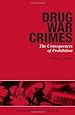 Drug War Crimes: The Consequences of Prohibition