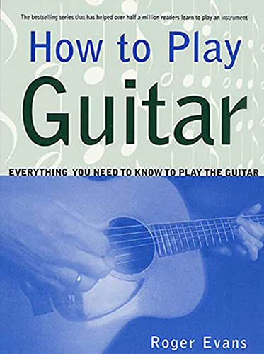 How to Play Guitar: Everything You Need to Know to